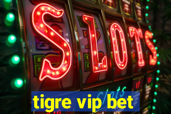 tigre vip bet